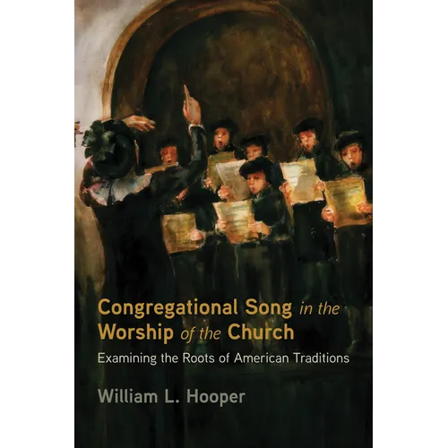 Congregational Song in the Worship of the Church: Examining the Roots of American Traditions
