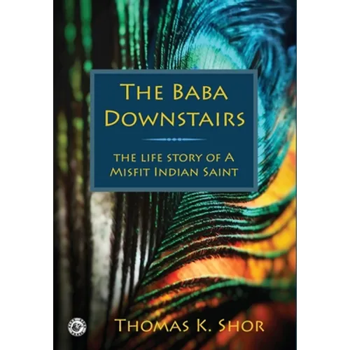 The Baba Downstairs: The Life Story of a Misfit Indian Saint