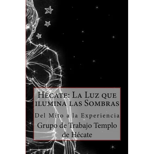 Hécate: La Luz que ilumina las Sombras.: Del Mito a la Experiencia