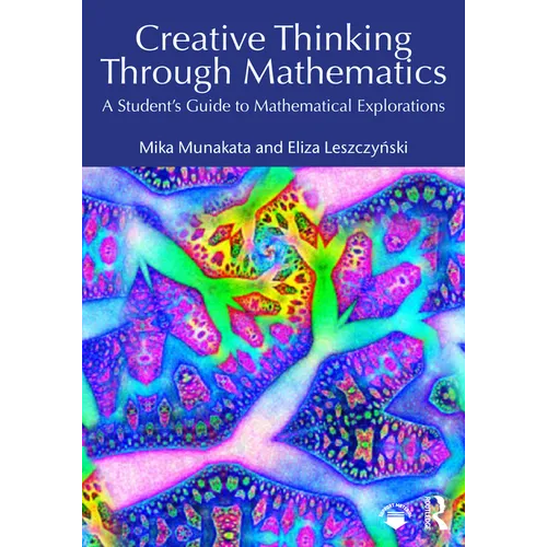 Creative Thinking Through Mathematics: A Student's Guide to Mathematical Explorations