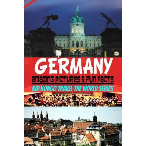 Germany Amazing Pictures & Fun Facts (Kid Kongo Travel The World Series )