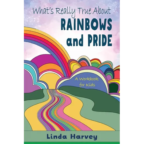 What's Really True About Rainbows and Pride: A workbook for kids