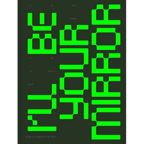 I'll Be Your Mirror: Art and the Digital Screen