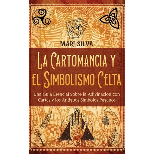 La cartomancia y el simbolismo celta: Una guía esencial sobre la adivinación con cartas y los antiguos símbolos paganos