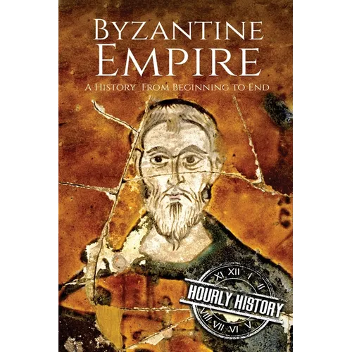 Byzantine Empire: A History From Beginning to End