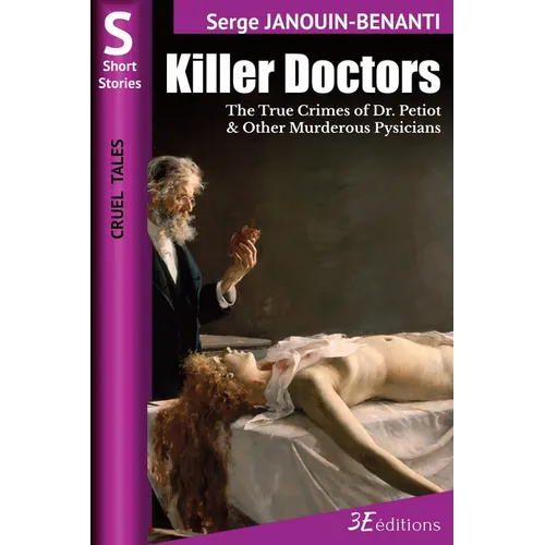 Killer Doctors: The True Crimes of Dr. Petiot & Other Murderous Physicians
