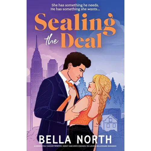 Sealing the Deal: A completely swoon-worthy, sweet and spicy enemies-to-lovers billionaire romance