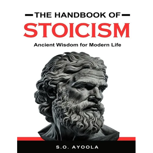 The Handbook of Stoicism: Ancient Wisdom for Modern Life