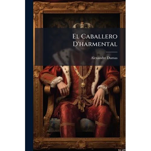 El Caballero D'harmental: Novela Histórica