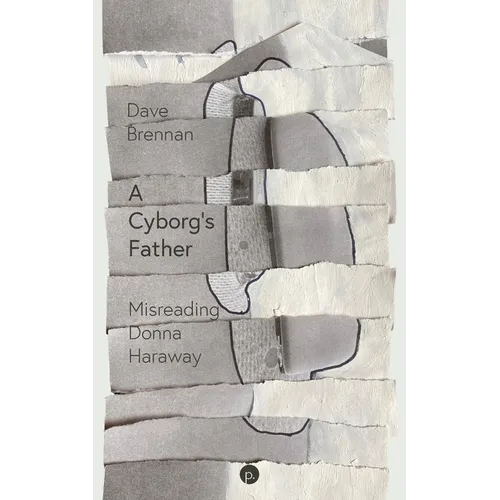 A Cyborg's Father: Misreading Donna Haraway