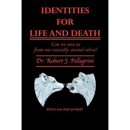 Identities for Life and Death: Can We Save Us from Our Toxically Storied Selves?