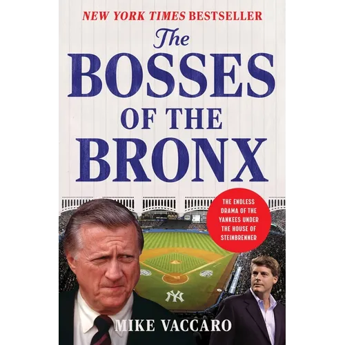 The Bosses of the Bronx: The Endless Drama of the Yankees Under the House of Steinbrenner