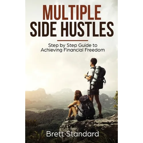 Multiple Side Hustles: Step by Step Guide to Achieving Financial Freedom