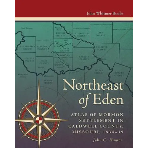 Northeast of Eden: Atlas of Mormon Settlement in Caldwell County, Missour, 1834-39