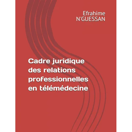 Télémédecine et Droit: Le cadre juridique des relations professionnelles