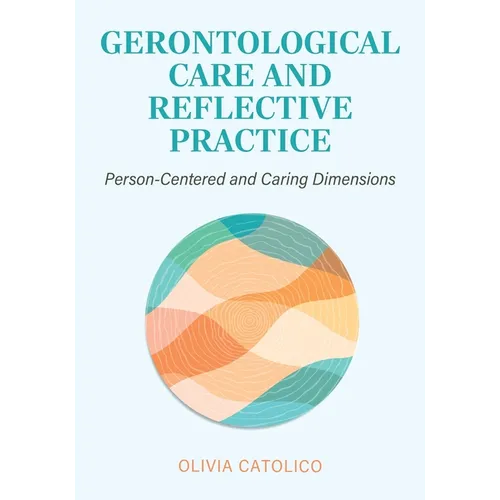 Gerontological Care and Reflective Practice: Person-Centered and Caring Dimensions