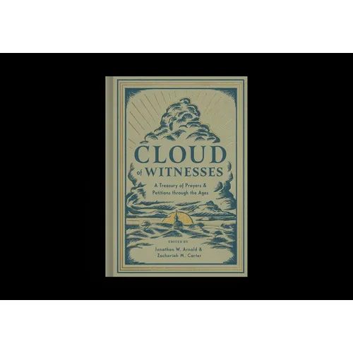 Cloud of Witnesses: A Treasury of Prayers and Petitions Through the Ages