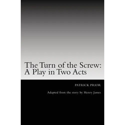 The Turn of the Screw: A Play in Two Acts: Adapted from the story by Henry James