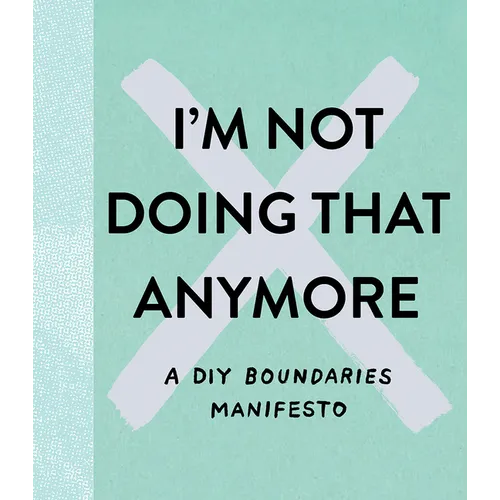 I'm Not Doing That Anymore: A DIY Boundaries Manifesto