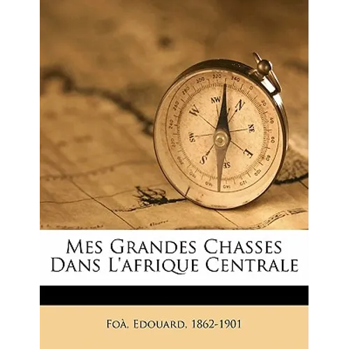 Mes Grandes Chasses Dans l'Afrique Centrale