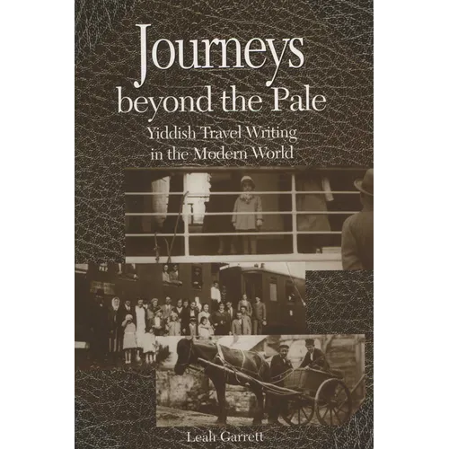 Journeys Beyond the Pale: Yiddish Travel Writing in the Modern World