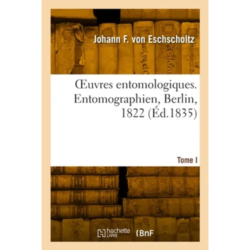 OEuvres entomologiques. Tome I. Entomographien, Berlin, 1822