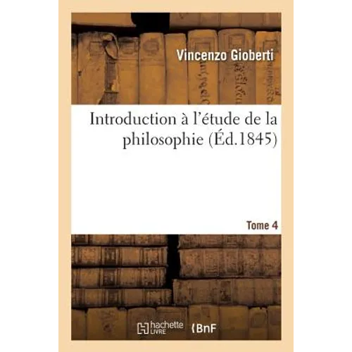 Introduction À l'Étude de la Philosophie. Tome 4