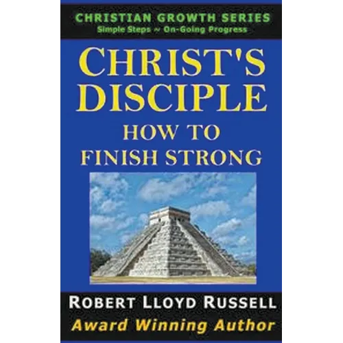 Christ's Disciple: How To Finish Strong