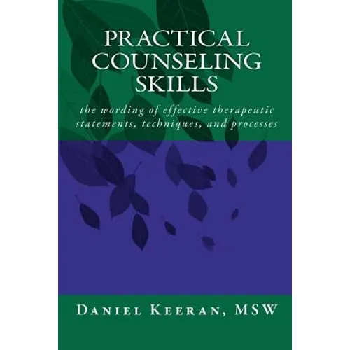 Practical Counseling Skills: the wording of effective therapeutic statements, techniques, and processes