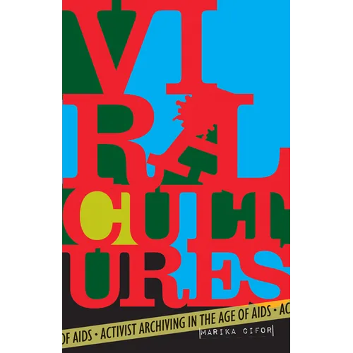 Viral Cultures: Activist Archiving in the Age of AIDS