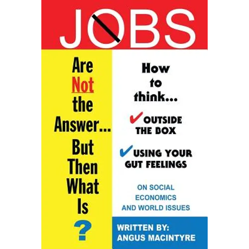 Jobs Are Not the Answer...: But Then What Is?