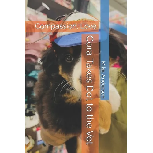 Cora Takes Dot to the Vet: Compassion, Love