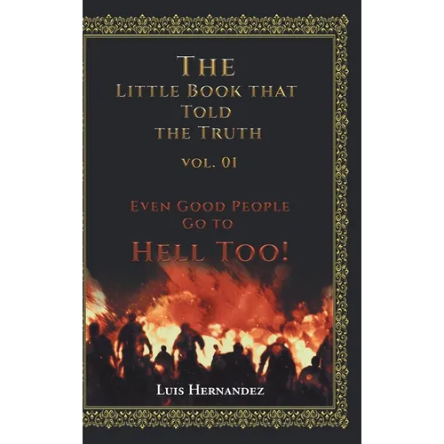 The Little Book that Told the Truth Vol. 01: Even Good People Go to Hell Too!