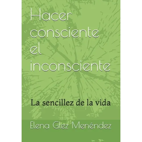Hacer consciente el inconsciente: La sencillez de la vida