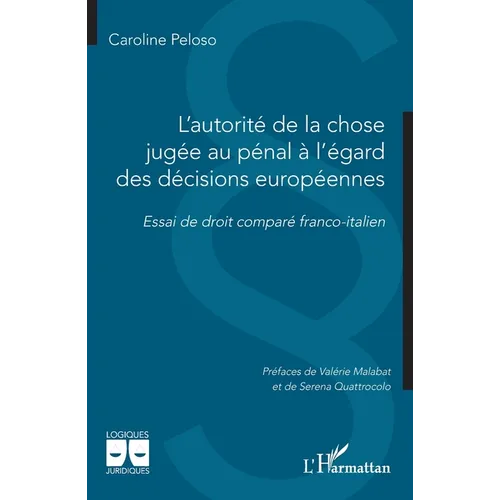 L'autorité de la chose jugée au pénal à l'égard des décisions européennes: Essai de droit comparé franco-italien