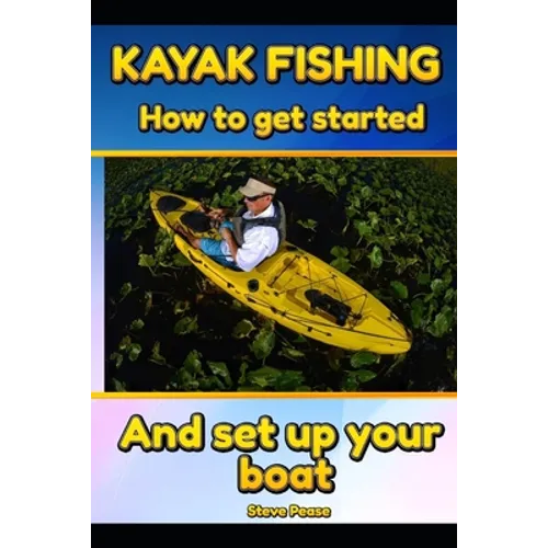 Kayak Fishing: How to get started and set up your boat