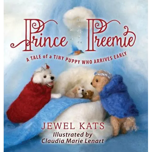 Prince Preemie: A Tale of a Tiny Puppy Who Arrives Early