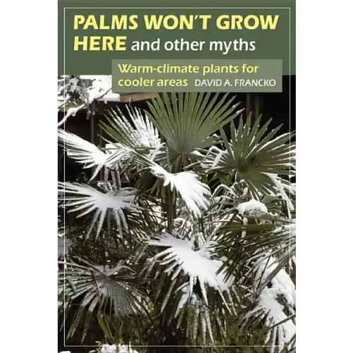 Palms Won't Grow Here and Other Myths: Warm-Climate Plants for Cooler Areas