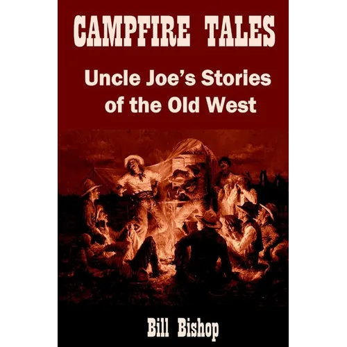 Campfire Tales: Uncle Joe's Stories of the Old West