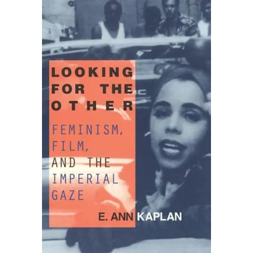 Looking for the Other: Feminism, Film and the Imperial Gaze