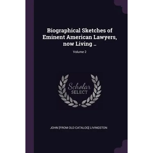 Biographical Sketches of Eminent American Lawyers, now Living ..; Volume 2