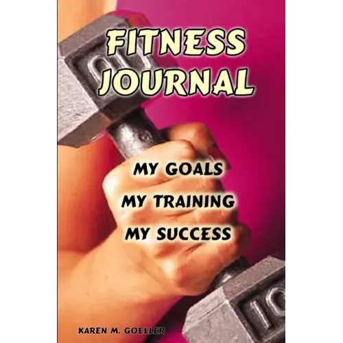 Fitness Journal: My Goals, My Training, and My Success