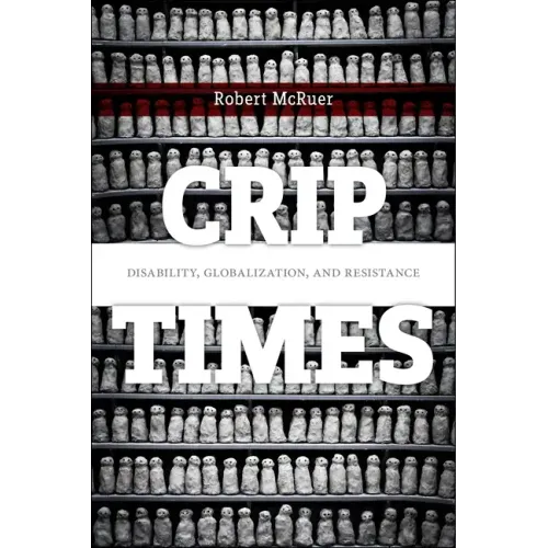 Crip Times: Disability, Globalization, and Resistance