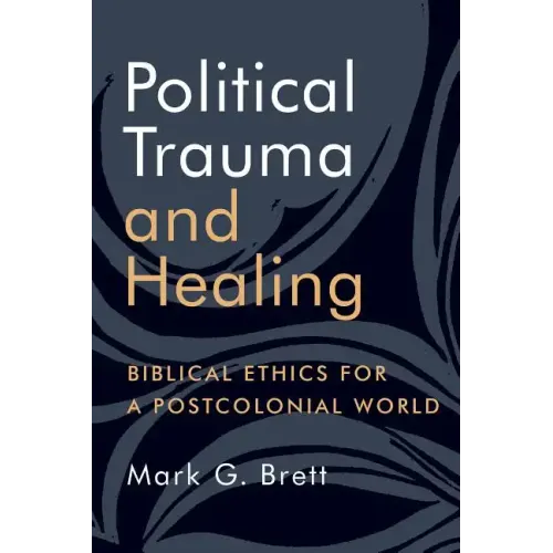 Political Trauma and Healing: Biblical Ethics for a Postcolonial World