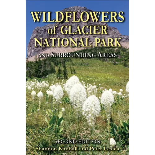 Wildflowers of Glacier National Park: And Surrounding Areas