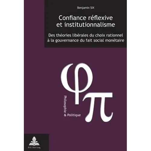 Confiance réflexive et institutionnalisme: Des théories libérales du choix rationnel à la gouvernance du fait social monétaire