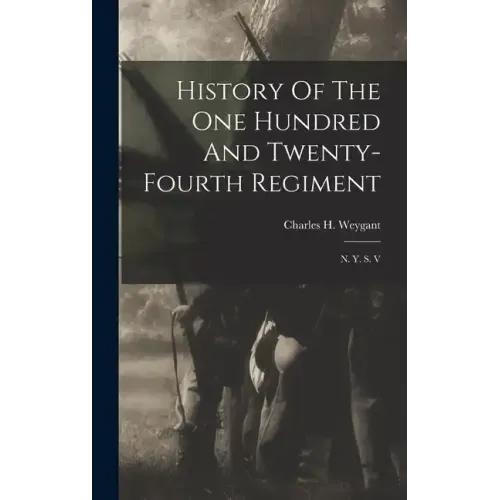 History Of The One Hundred And Twenty-fourth Regiment: N. Y. S. V