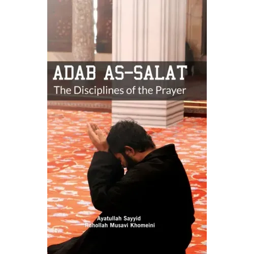 Adab as Salat: The Disciplines of the Prayer