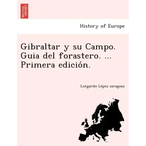 Gibraltar y su Campo. Guia del forastero. ... Primera edición.
