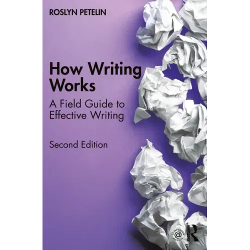 How Writing Works: A Field Guide to Effective Writing